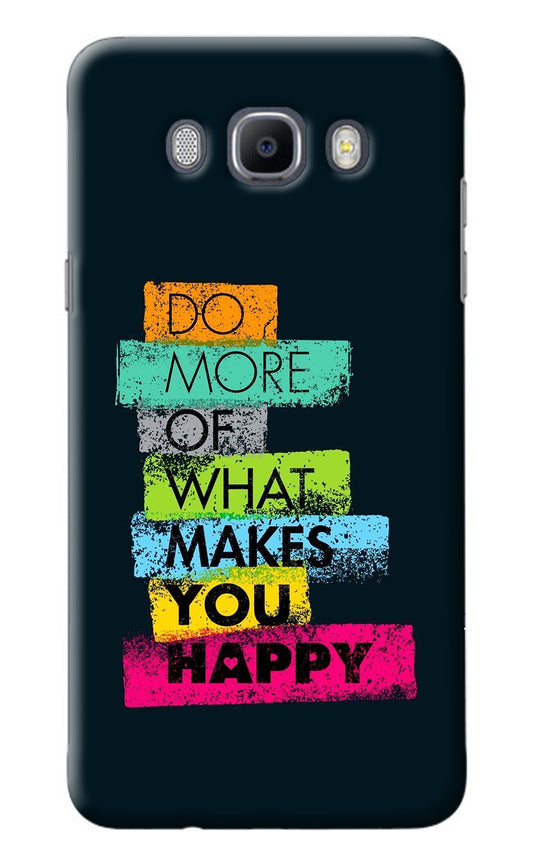 Do More Of What Makes You Happy Samsung J7 2016 Back Cover