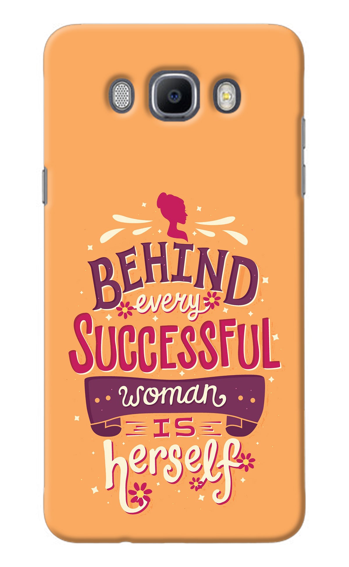 Behind Every Successful Woman There Is Herself Samsung J7 2016 Back Cover