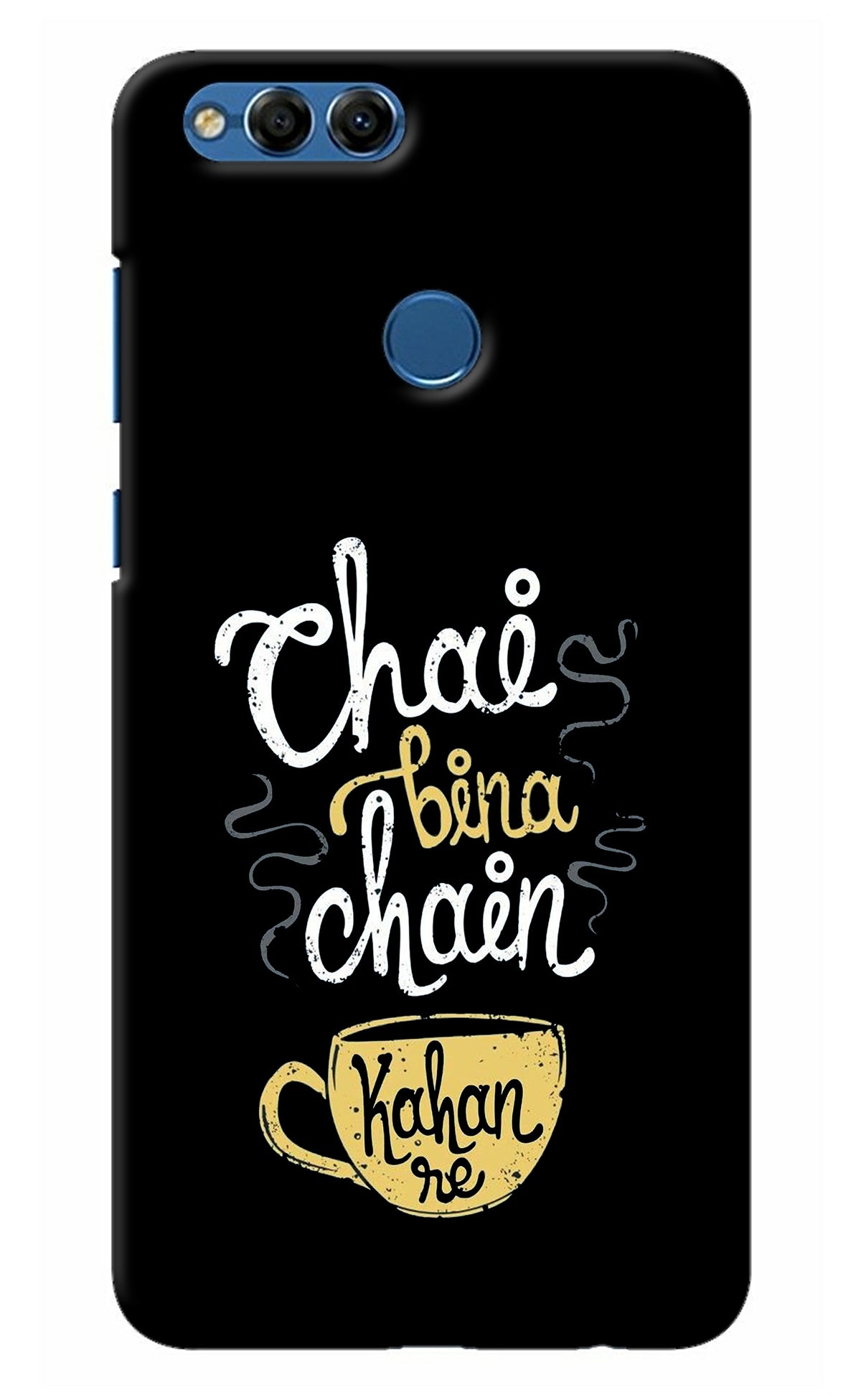Chai Bina Chain Kaha Re Honor 7X Back Cover