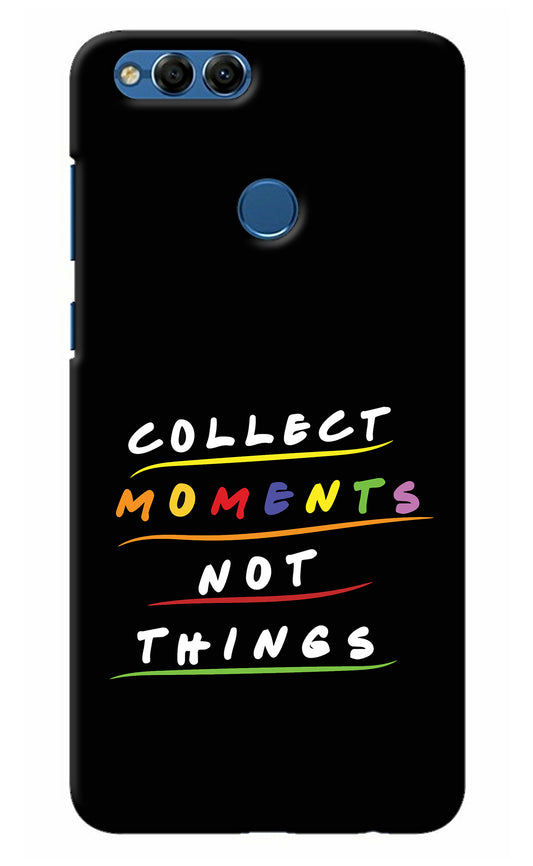 Collect Moments Not Things Honor 7X Back Cover