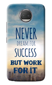 Never Dream For Success But Work For It Moto G5S plus Back Cover