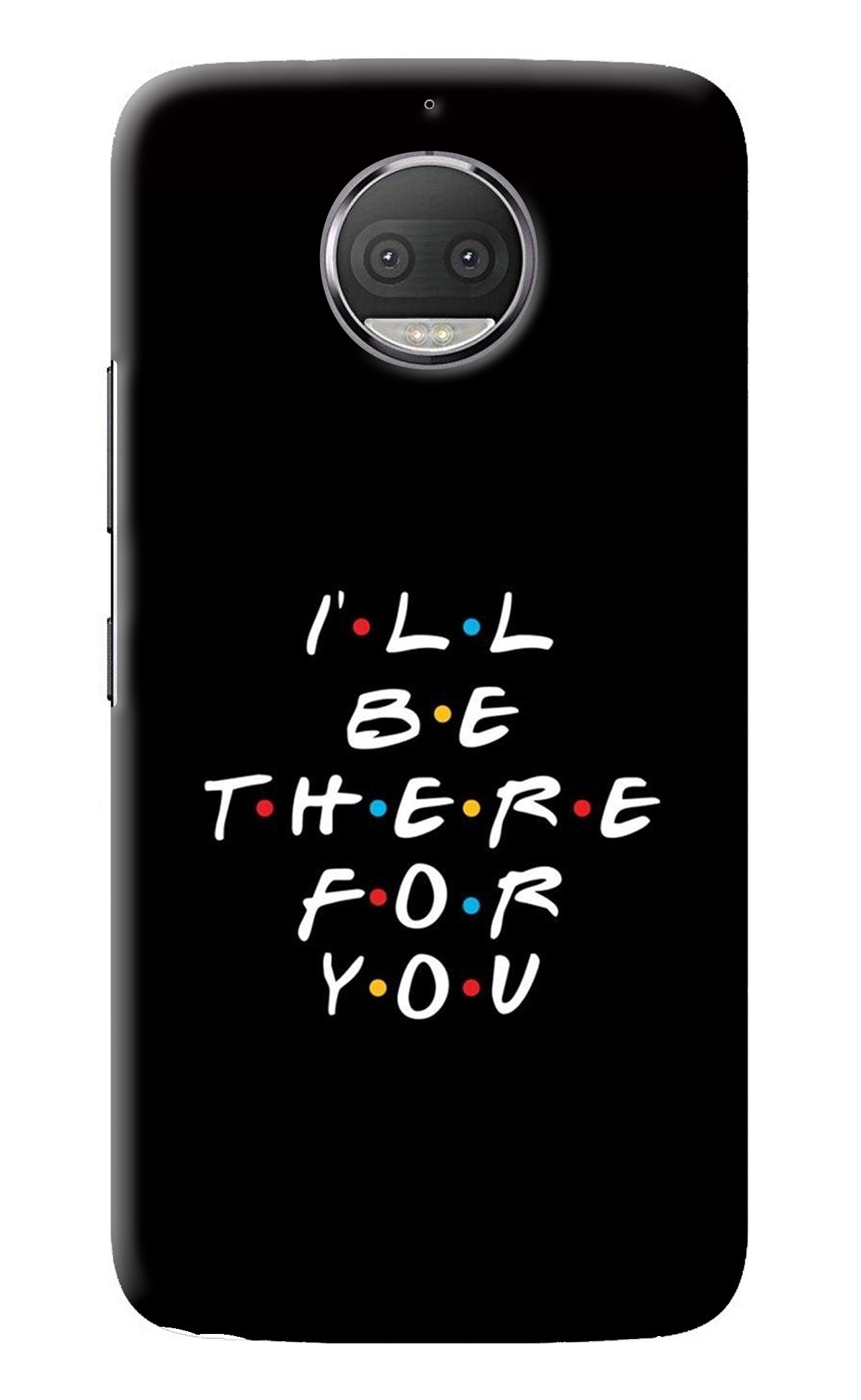 I'll Be There For You Moto G5S plus Back Cover