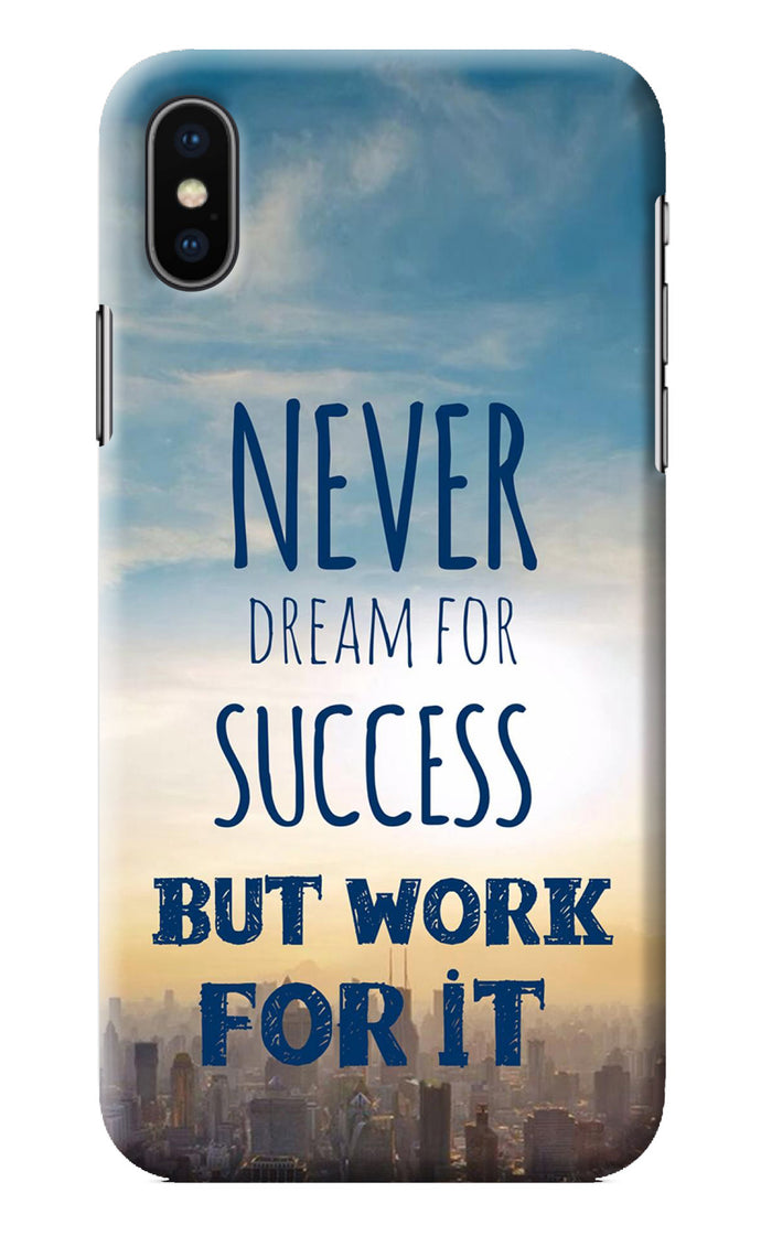 Never Dream For Success But Work For It iPhone X Back Cover