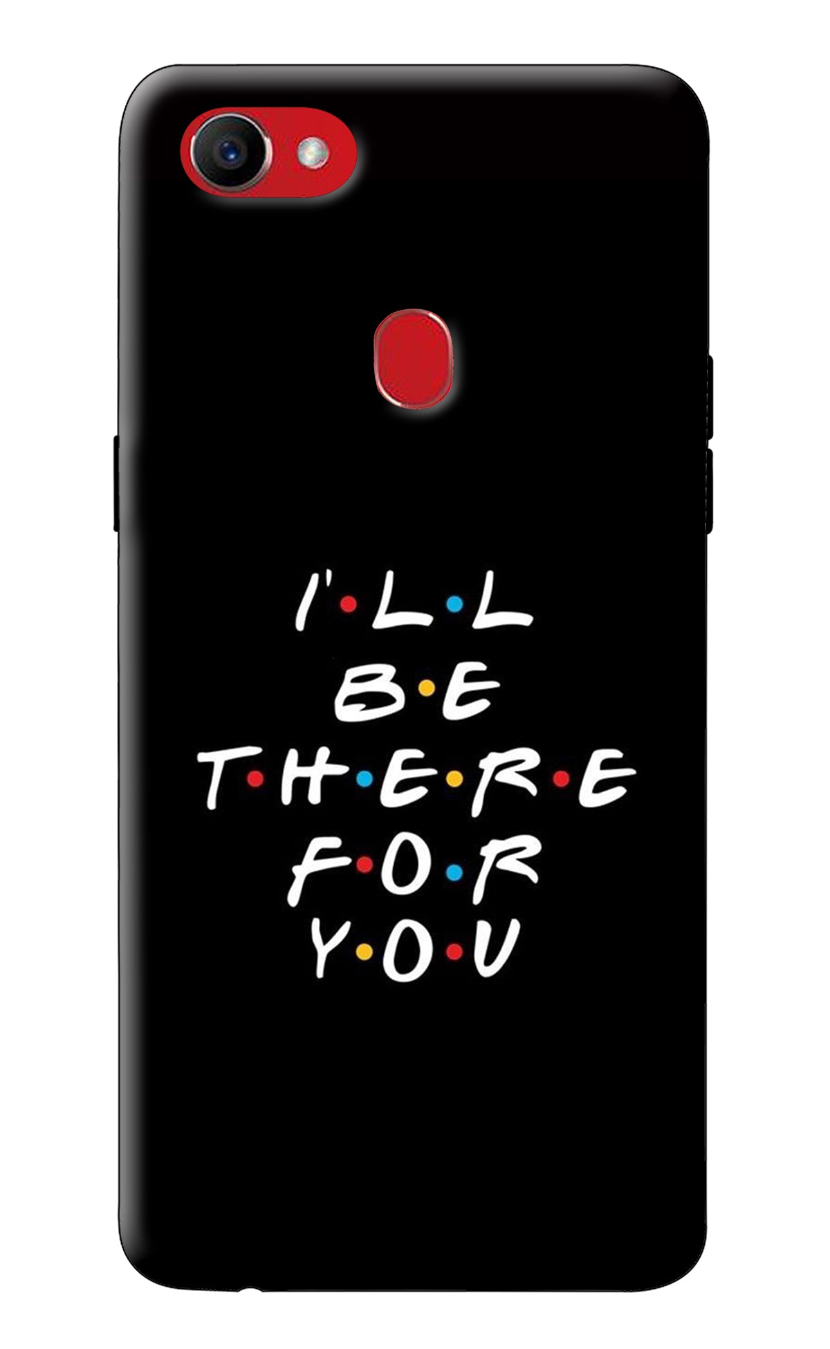 I'll Be There For You Oppo F7 Back Cover