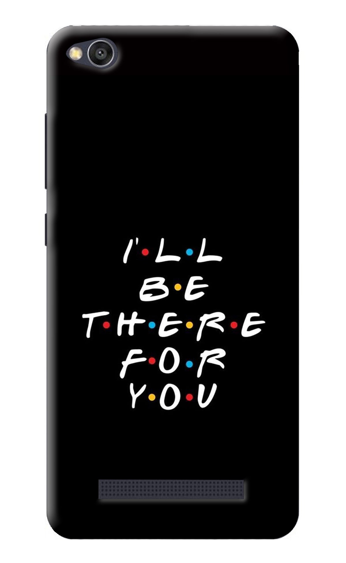 I'll Be There For You Redmi 4A Back Cover