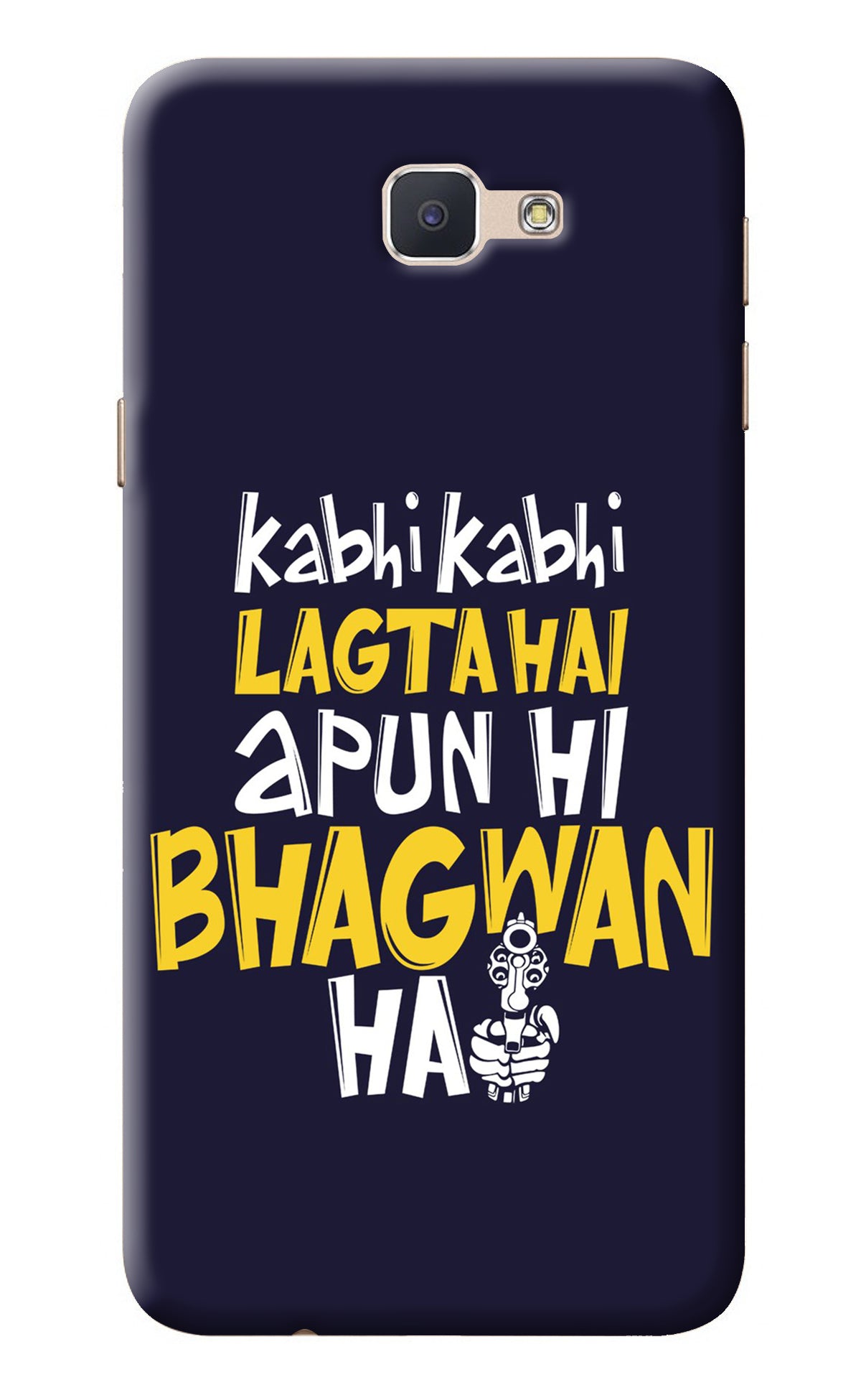 Kabhi Kabhi Lagta Hai Apun Hi Bhagwan Hai Samsung J7 Prime Back Cover