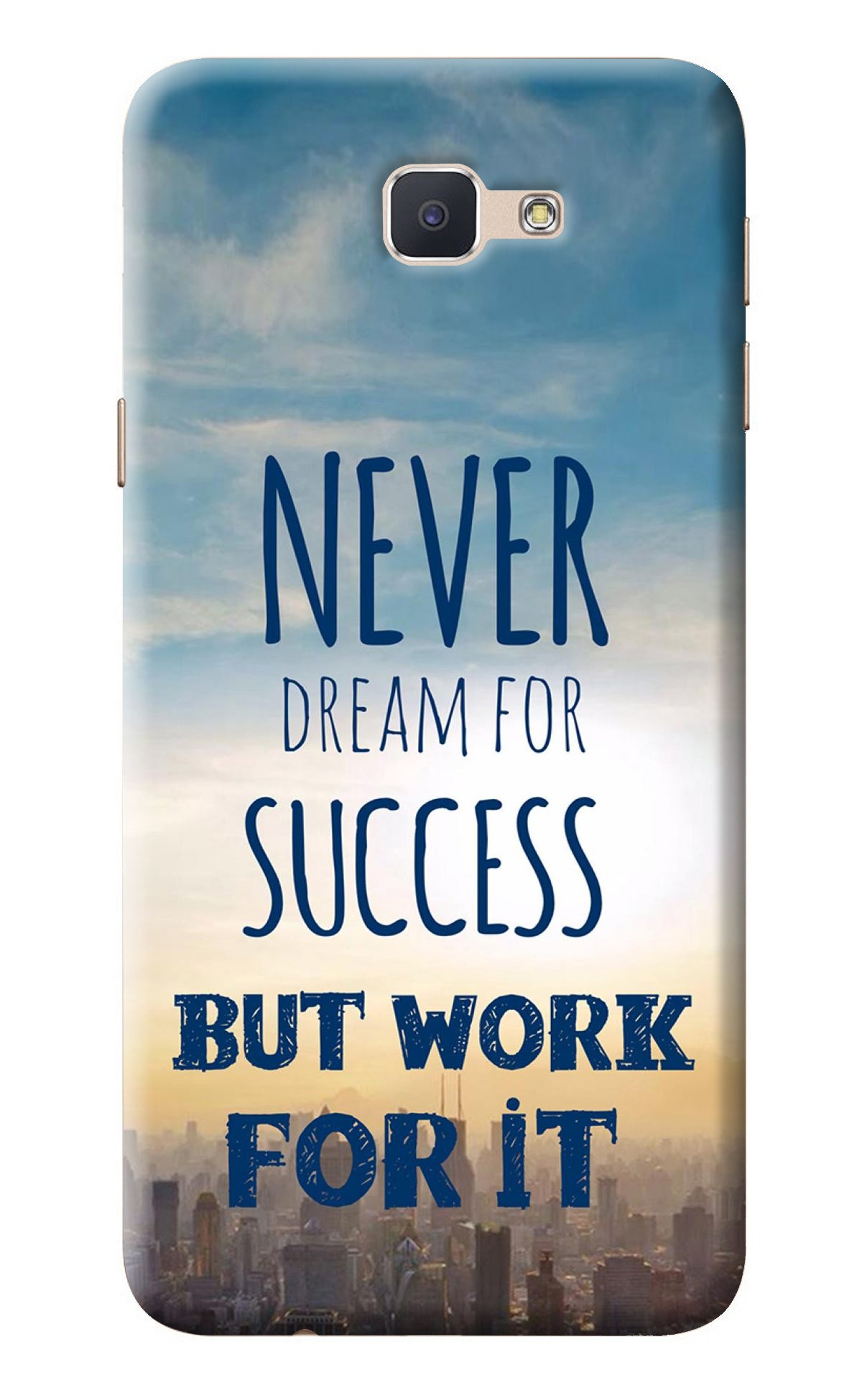 Never Dream For Success But Work For It Samsung J7 Prime Back Cover