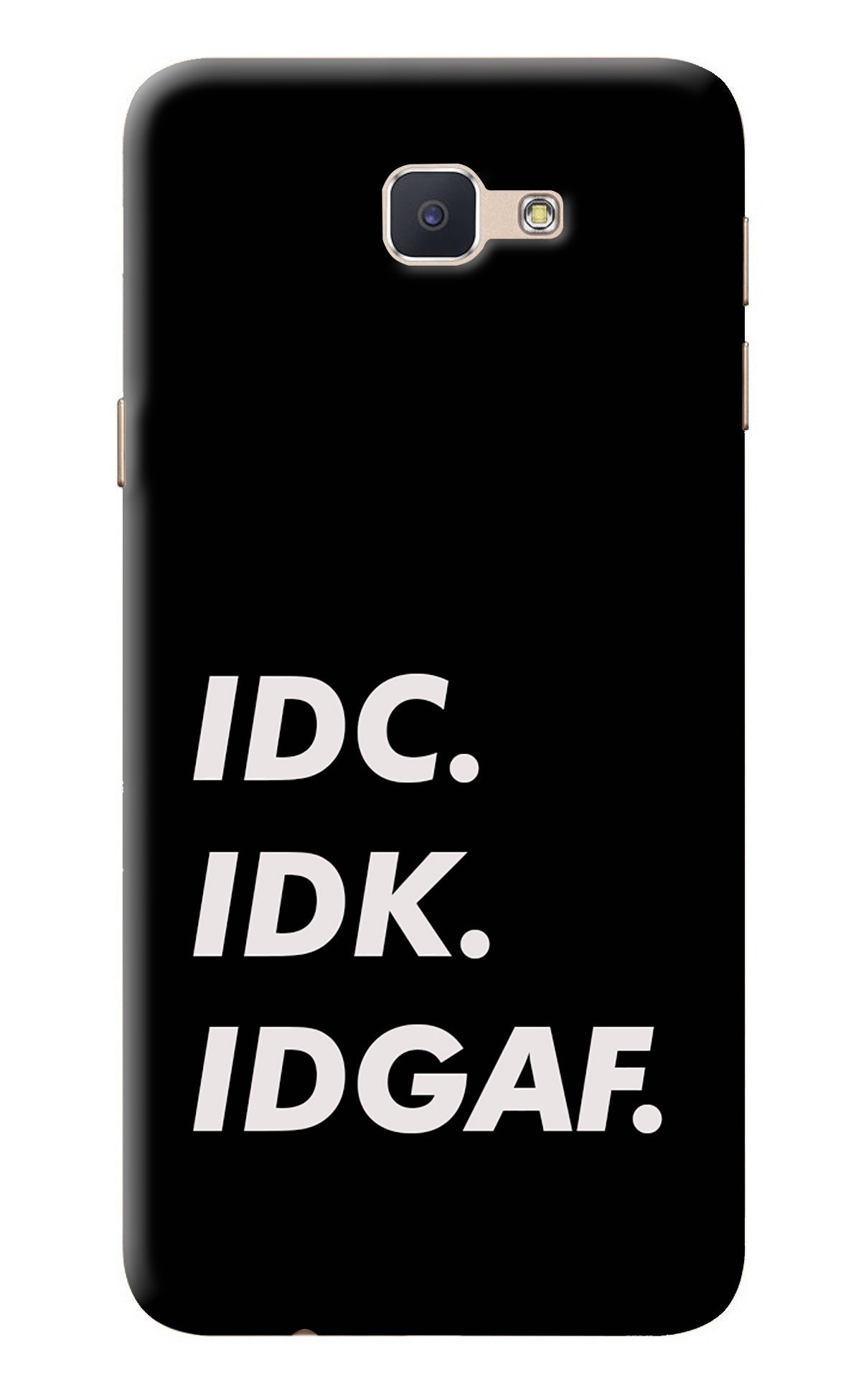Idc Idk Idgaf Samsung J7 Prime Back Cover