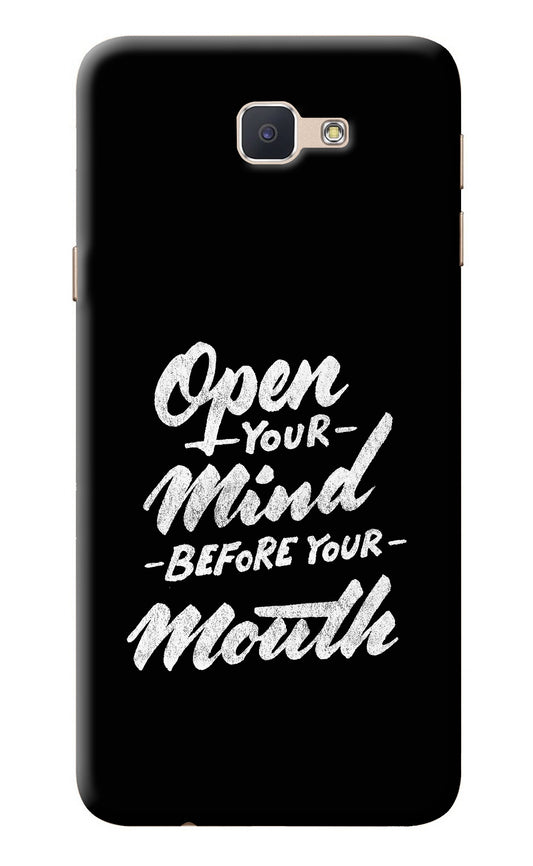 Open Your Mind Before Your Mouth Samsung J7 Prime Back Cover