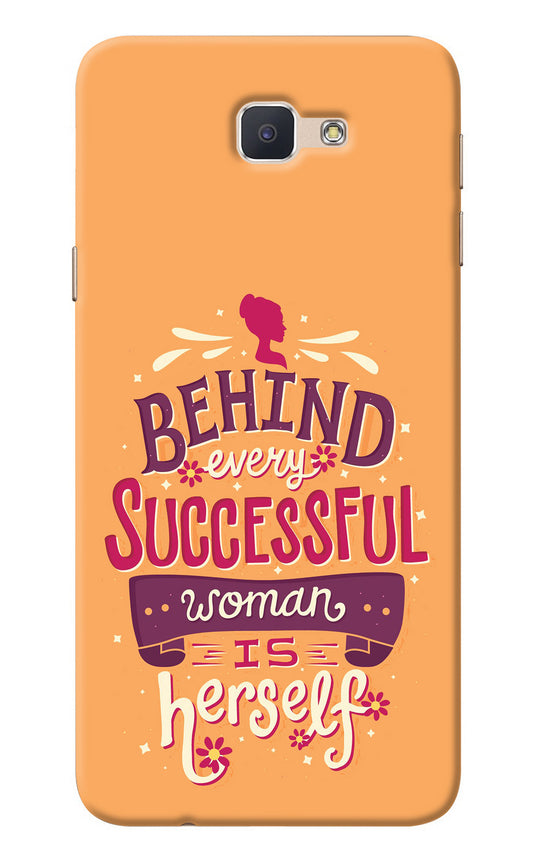 Behind Every Successful Woman There Is Herself Samsung J7 Prime Back Cover