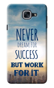 Never Dream For Success But Work For It Samsung J7 Max Back Cover
