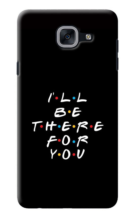I'll Be There For You Samsung J7 Max Back Cover