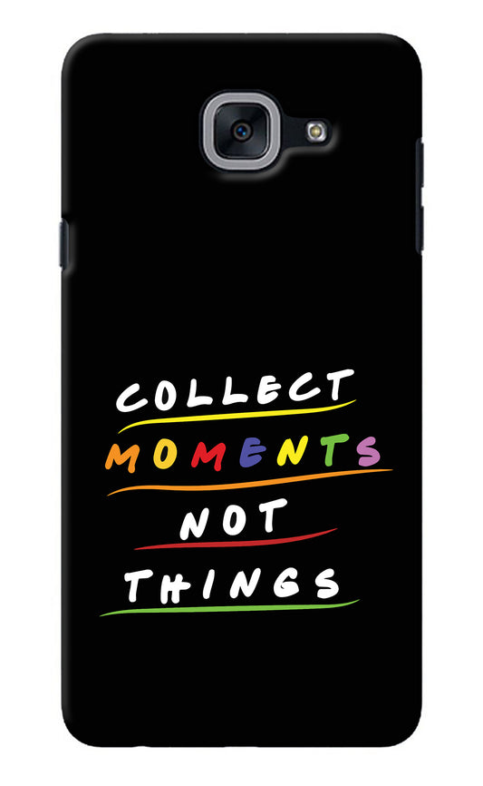 Collect Moments Not Things Samsung J7 Max Back Cover