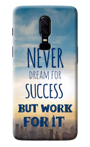 Never Dream For Success But Work For It Oneplus 6 Back Cover