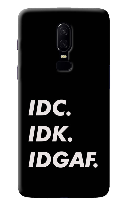 Idc Idk Idgaf Oneplus 6 Back Cover