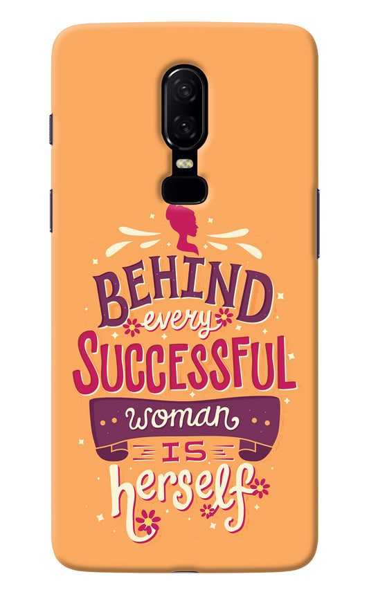 Behind Every Successful Woman There Is Herself Oneplus 6 Back Cover