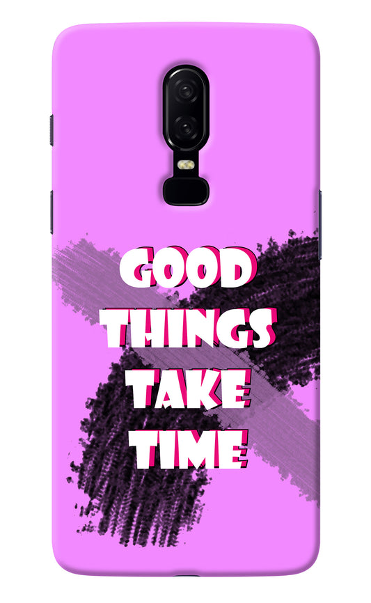 Good Things Take Time Oneplus 6 Back Cover