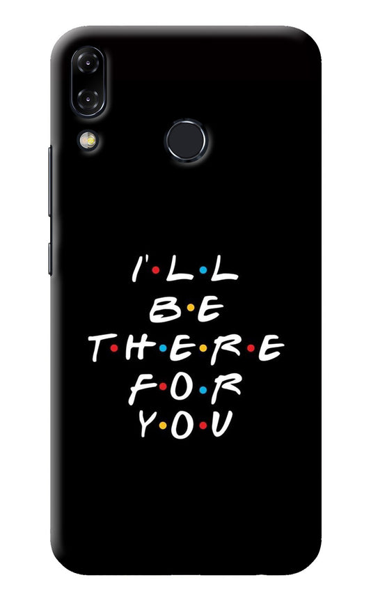 I'll Be There For You Asus Zenfone 5Z Back Cover