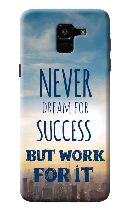 Never Dream For Success But Work For It Samsung J6 Back Cover