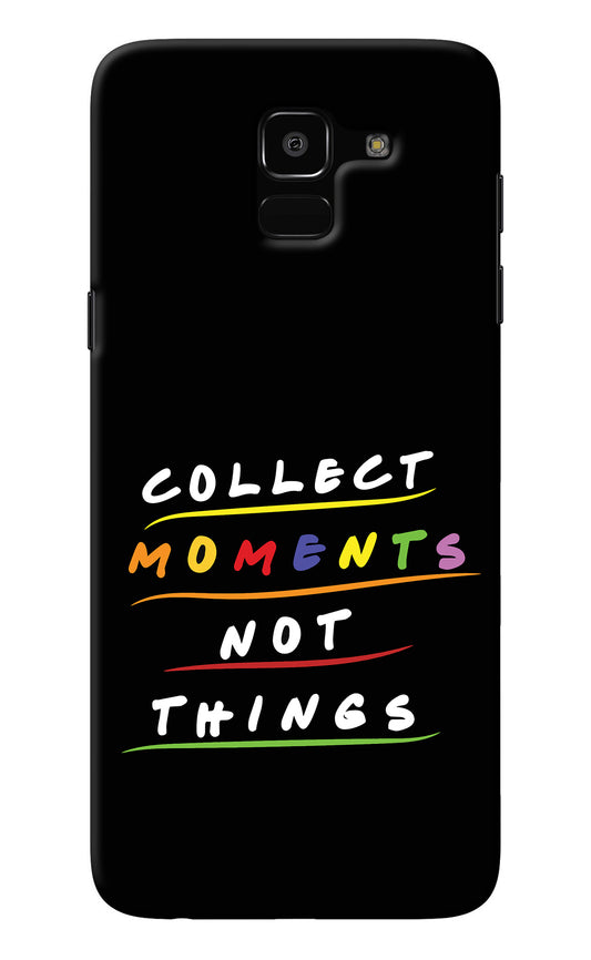 Collect Moments Not Things Samsung J6 Back Cover