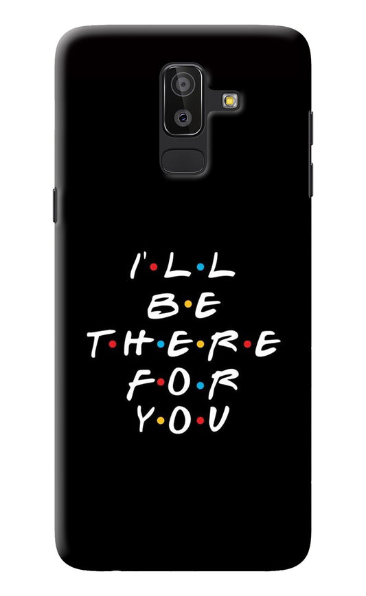 I'll Be There For You Samsung J8 Back Cover
