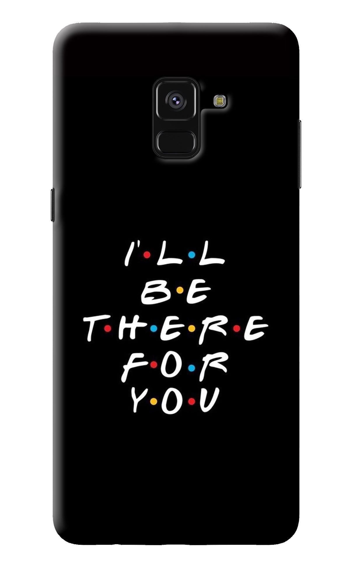 I'll Be There For You Samsung A8 plus Back Cover