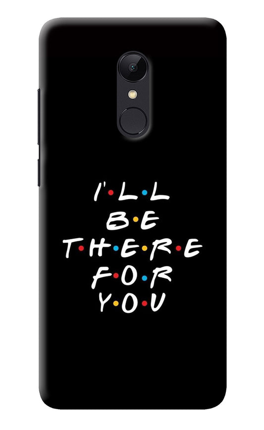 I'll Be There For You Redmi 5 Back Cover