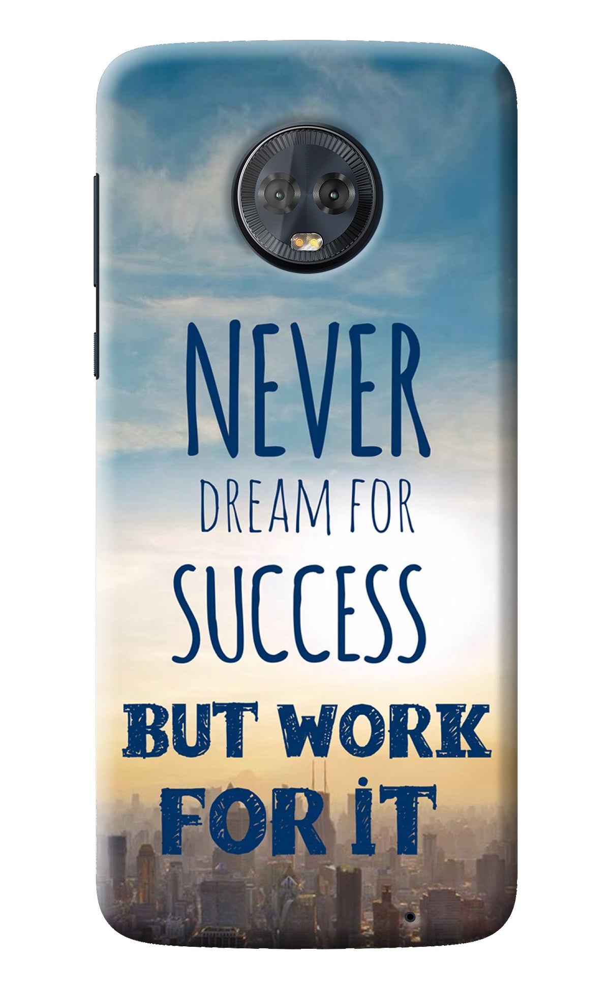 Never Dream For Success But Work For It Moto G6 Back Cover