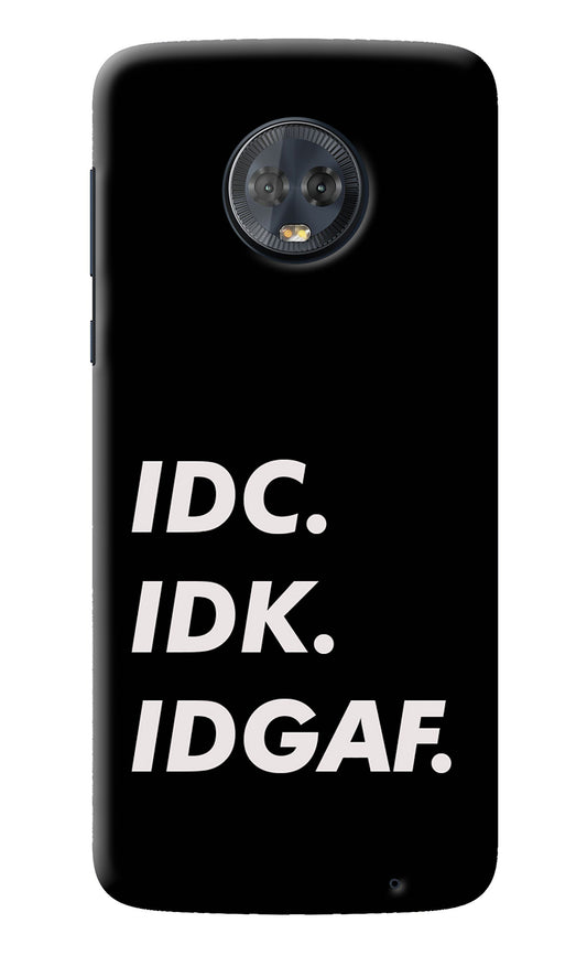 Idc Idk Idgaf Moto G6 Back Cover
