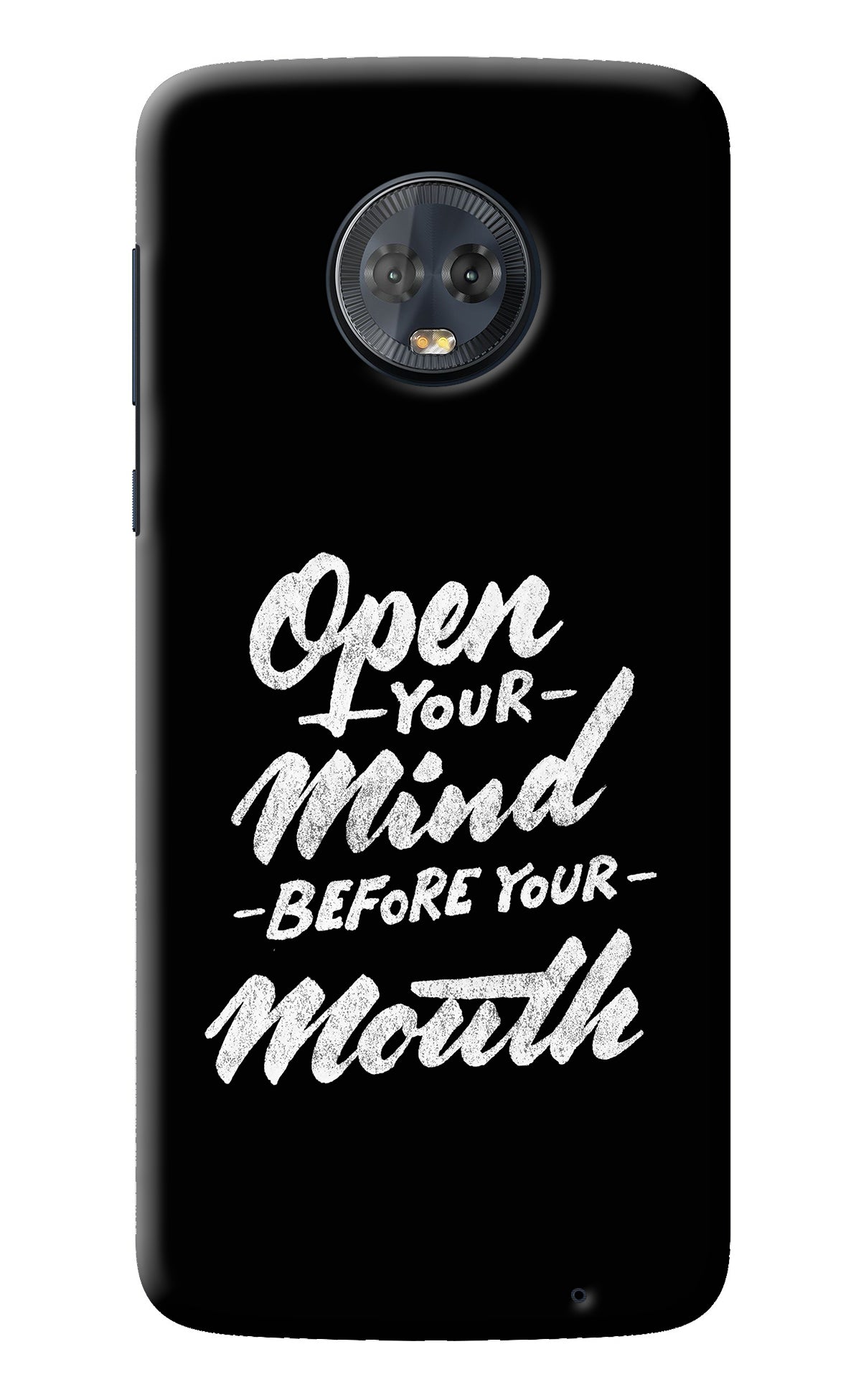 Open Your Mind Before Your Mouth Moto G6 Back Cover