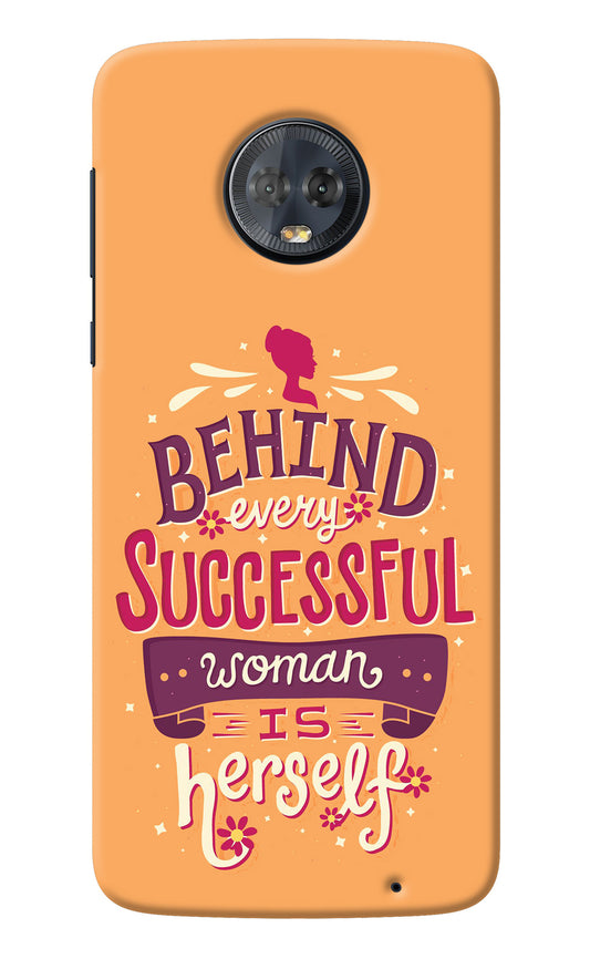 Behind Every Successful Woman There Is Herself Moto G6 Back Cover