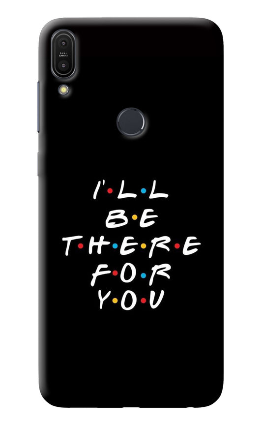 I'll Be There For You Asus Zenfone Max Pro M1 Back Cover