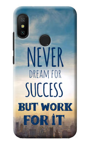 Never Dream For Success But Work For It Redmi 6 Pro Back Cover