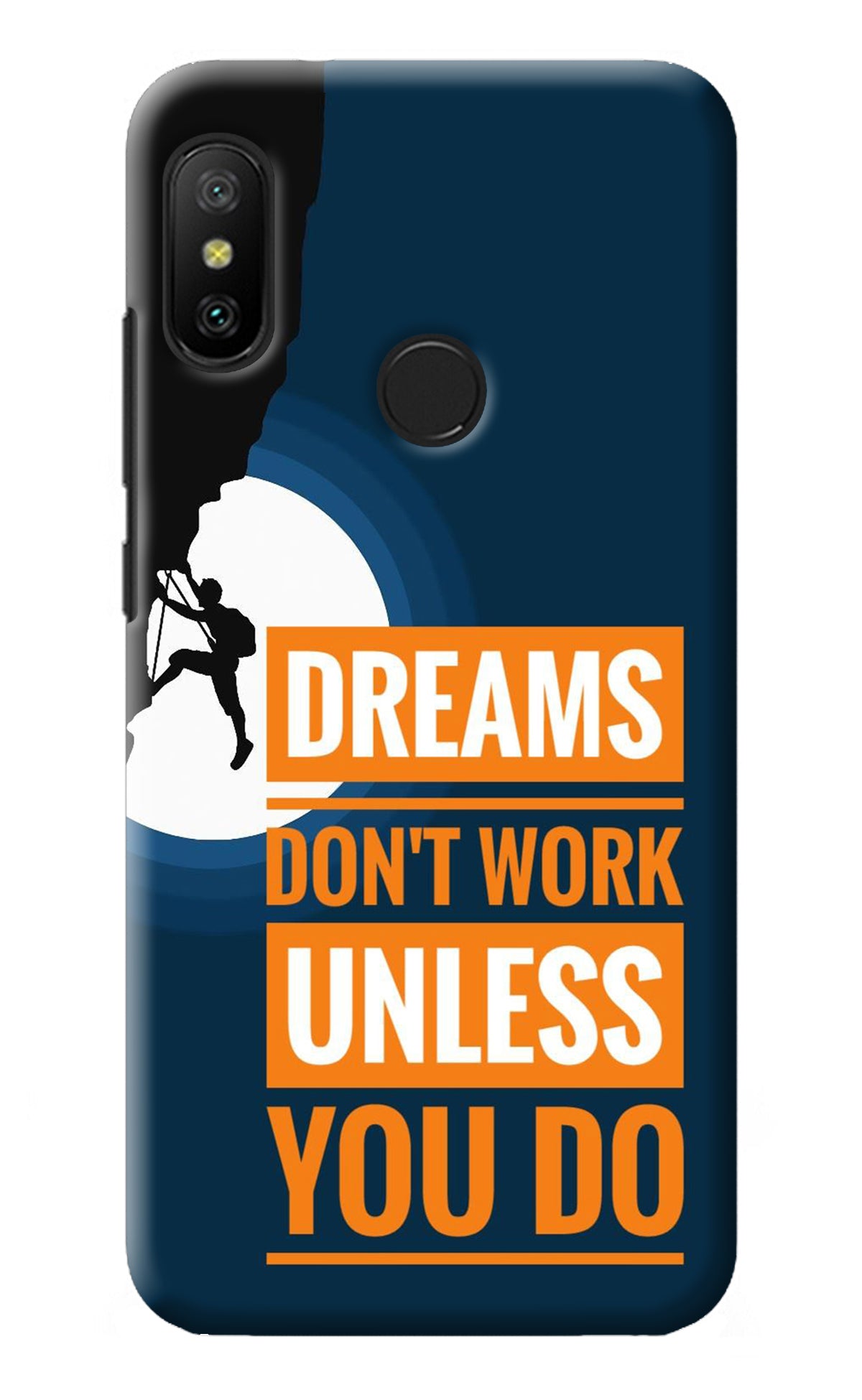 Dreams Don’T Work Unless You Do Redmi 6 Pro Back Cover