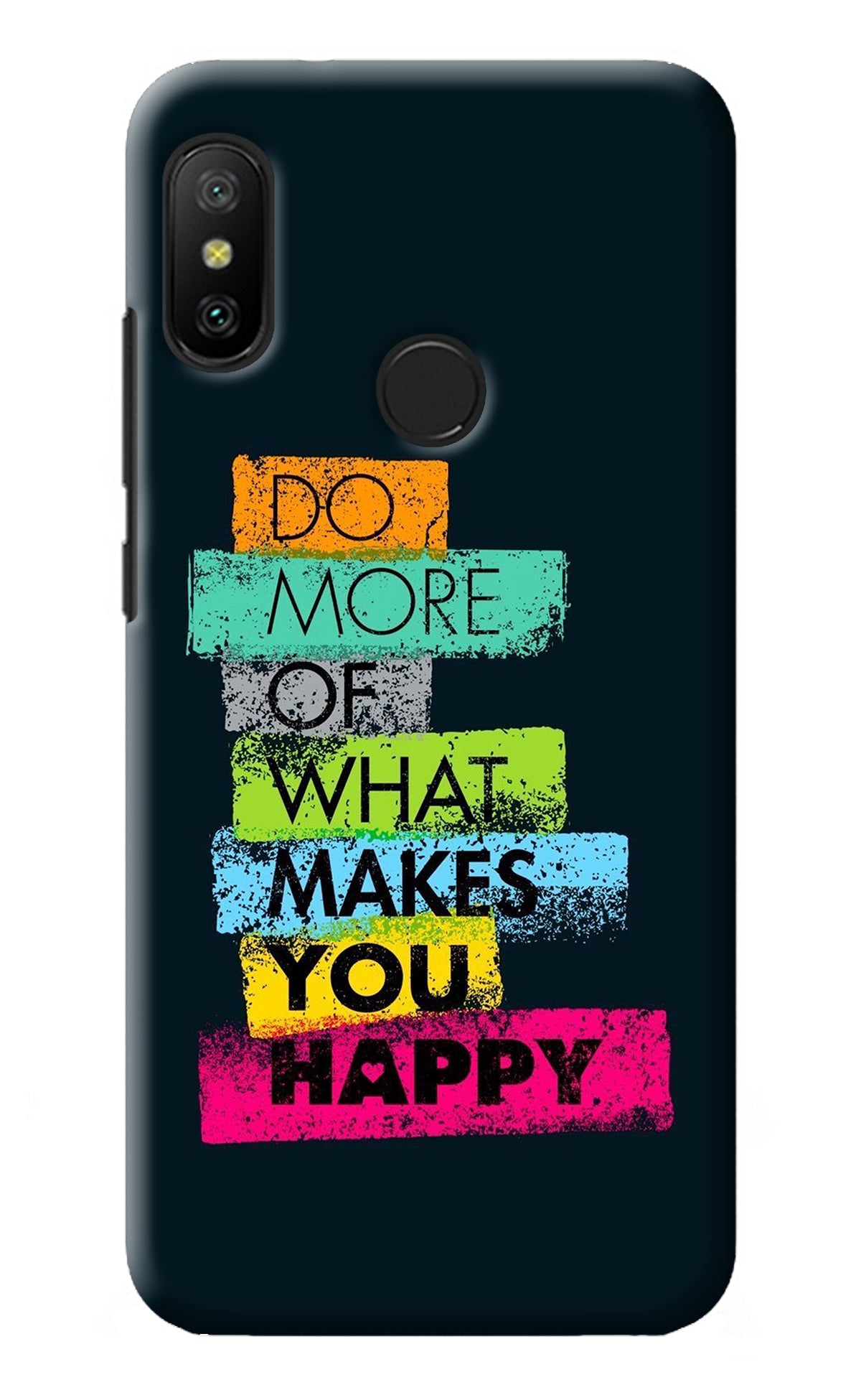 Do More Of What Makes You Happy Redmi 6 Pro Back Cover