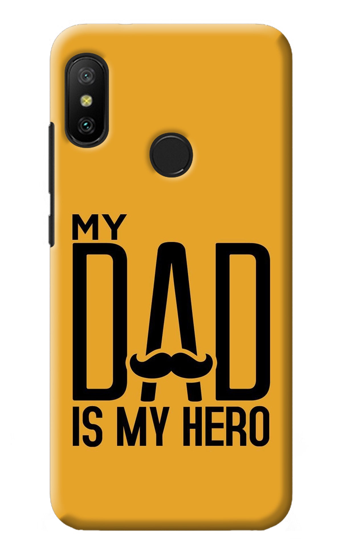 My Dad Is My Hero Redmi 6 Pro Back Cover