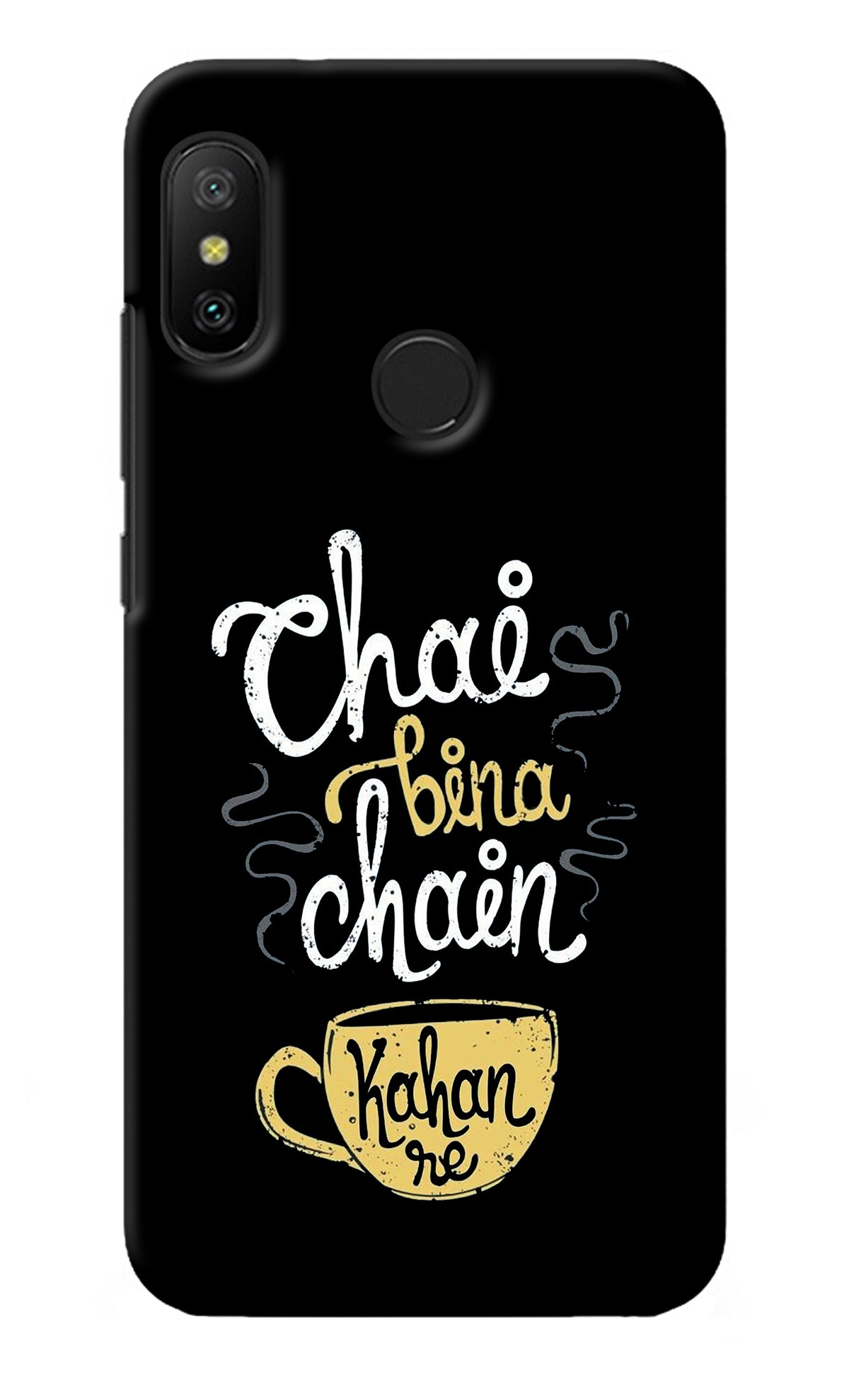 Chai Bina Chain Kaha Re Redmi 6 Pro Back Cover
