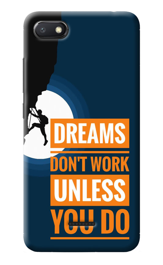 Dreams Don’T Work Unless You Do Redmi 6A Back Cover