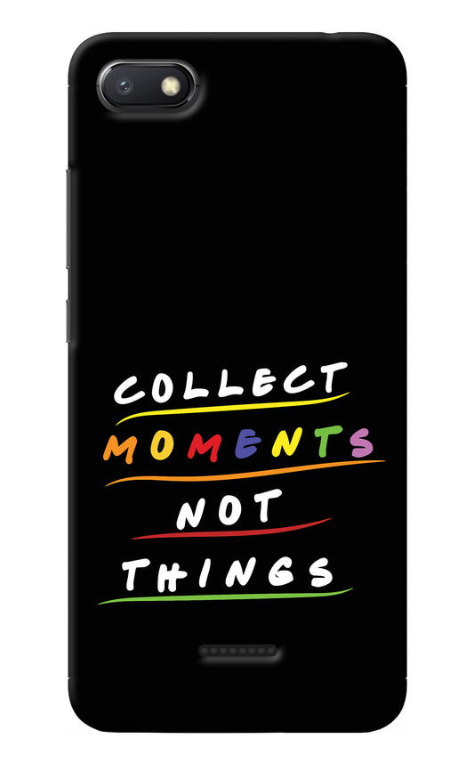 Collect Moments Not Things Redmi 6A Back Cover