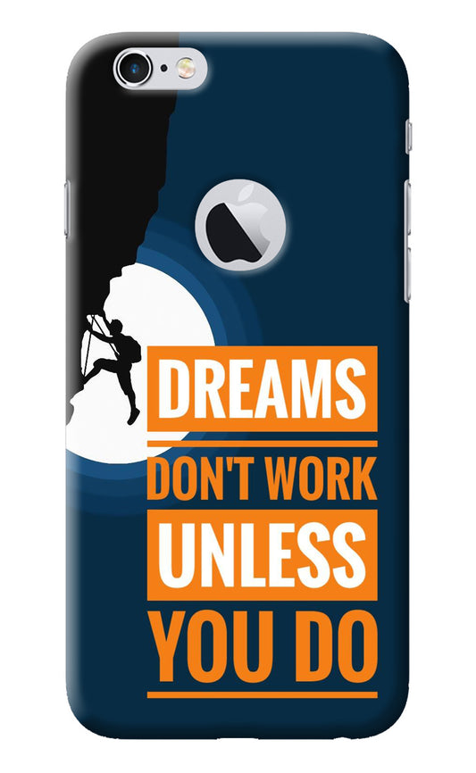 Dreams Don’T Work Unless You Do iPhone 6 Logocut Back Cover