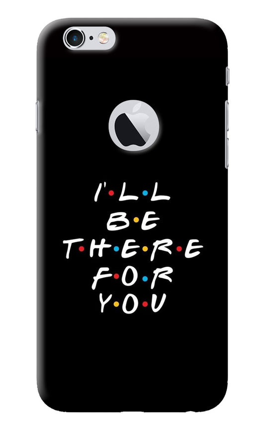 I'll Be There For You iPhone 6 Logocut Back Cover