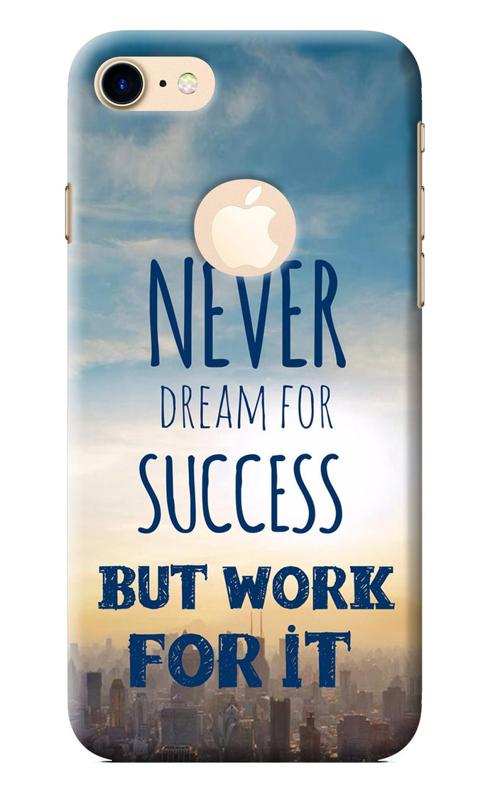 Never Dream For Success But Work For It iPhone 7 Logocut Back Cover