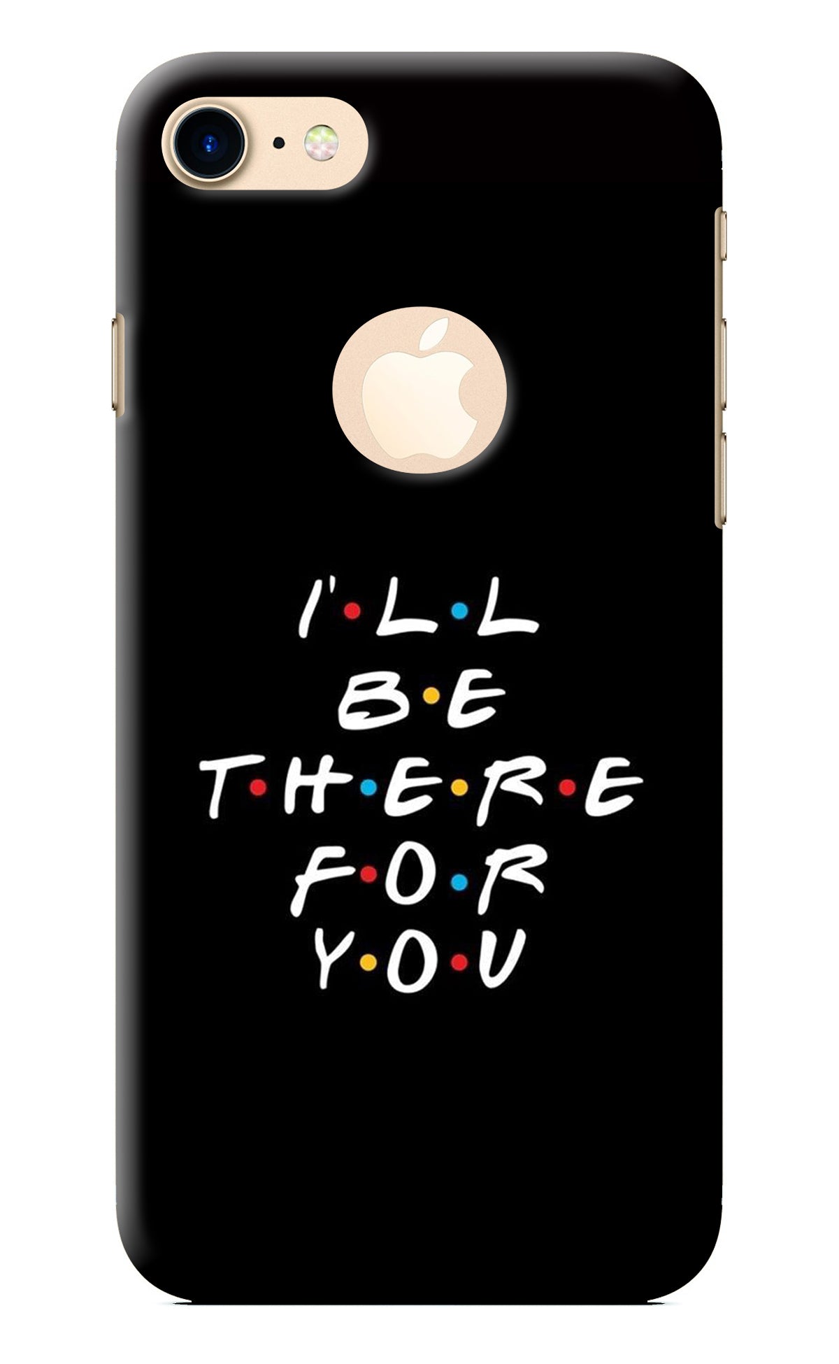 I'll Be There For You iPhone 7 Logocut Back Cover