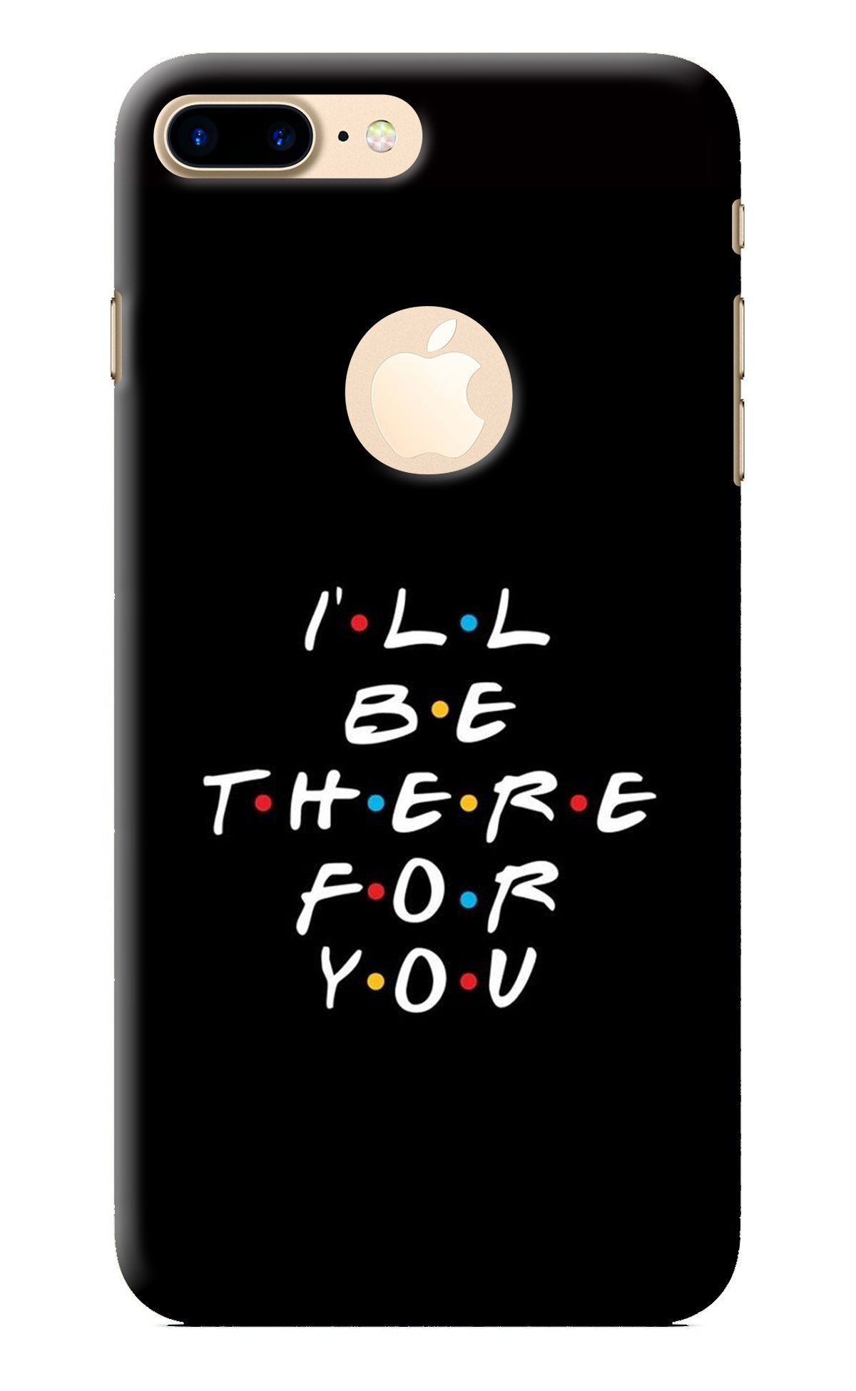 I'll Be There For You iPhone 7 Plus Logocut Back Cover