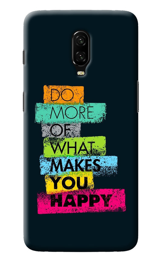 Do More Of What Makes You Happy Oneplus 6T Back Cover