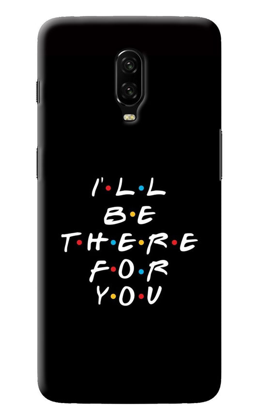 I'll Be There For You Oneplus 6T Back Cover