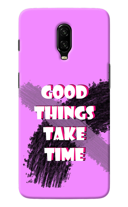 Good Things Take Time Oneplus 6T Back Cover