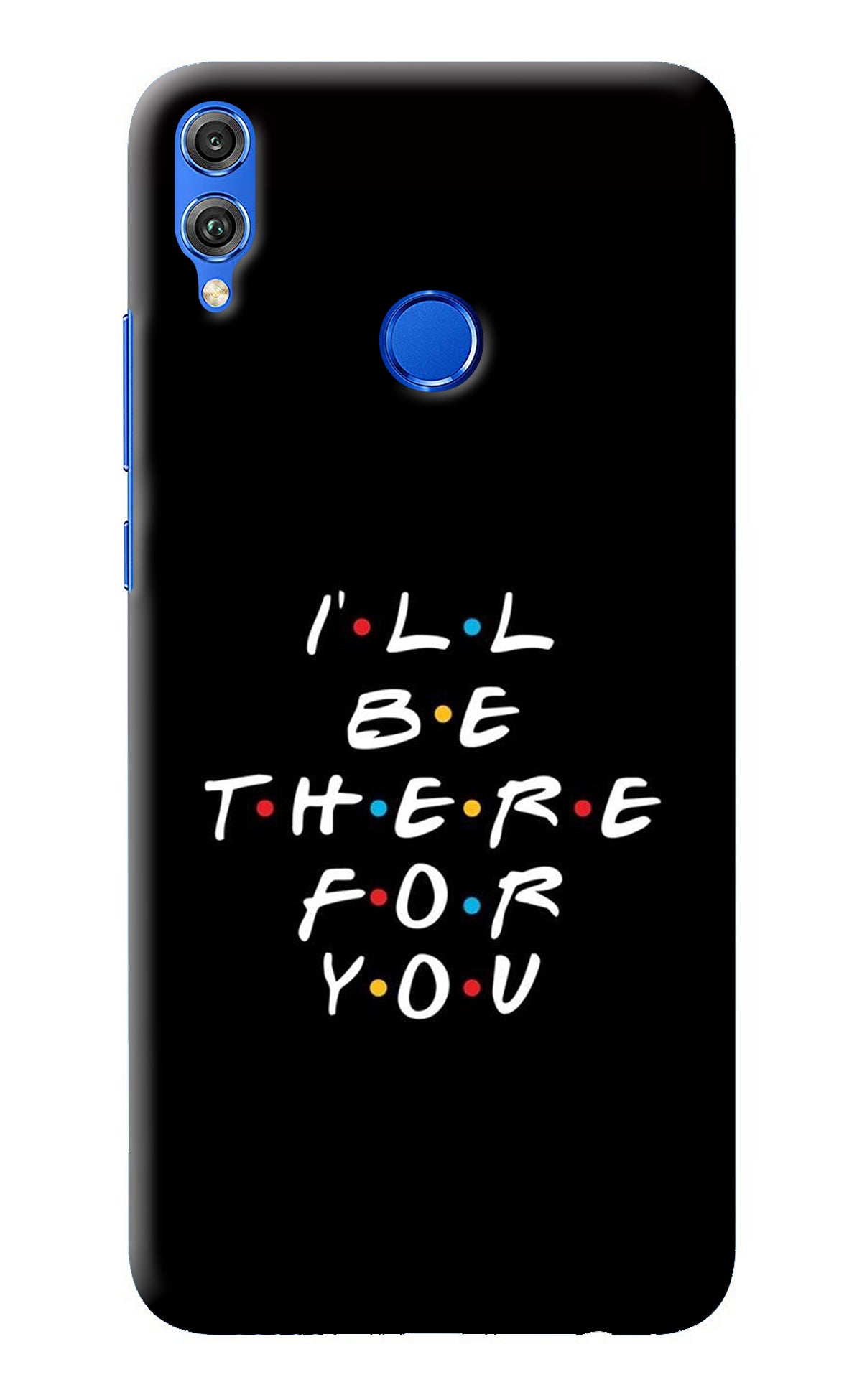 I'll Be There For You Honor 8X Back Cover