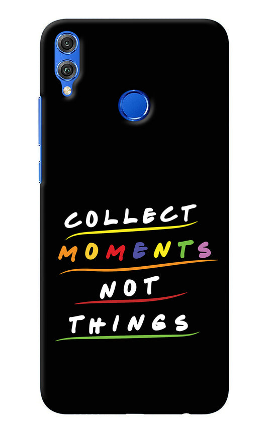 Collect Moments Not Things Honor 8X Back Cover