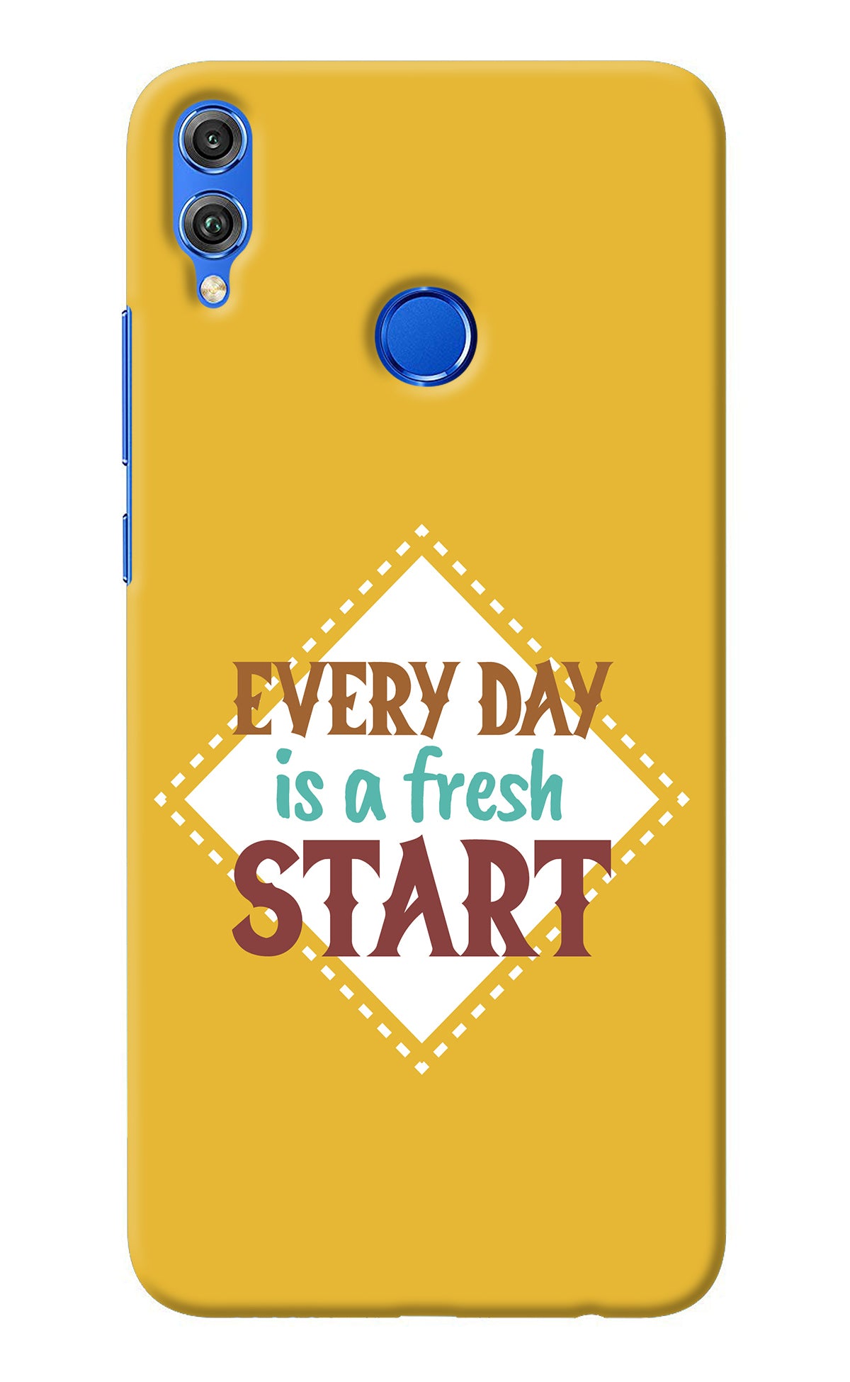 Every day is a Fresh Start Honor 8X Back Cover